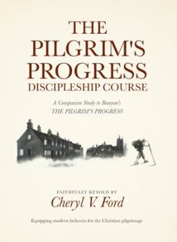 Paperback The Pilgrim's Progress Discipleship Course: A Companion Study to Bunyan's THE PILGRIM'S PROGRESS Faithfully Retold Book