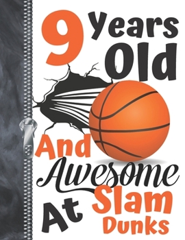 9 Years Old And Awesome At Slam Dunks: Orange Dribbling Basketball Doodling College Ruled Composition Writing Notebook For Boys And Girls