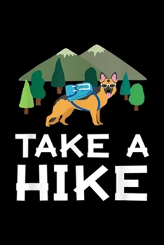 Take A Hike: German Shepherd Dog - German Shepherd Take A Hike Journal/Notebook Blank Lined Ruled 6x9 100 Pages