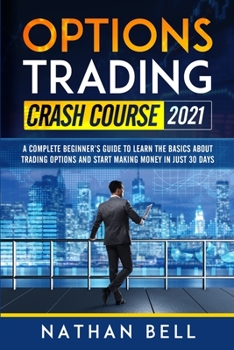 Paperback Options Trading Crash Course 2021: A Complete Beginner's Guide To Learn The Basics About Trading Options And Start Making Money In Just 30 Days Book