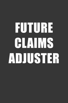 Paperback Future Claims Adjuster Notebook: Lined Journal, 120 Pages, 6 x 9, Affordable Gift For Student, Future Dream Job Journal Matte Finish Book