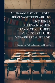 Paperback Allemannische Lieder, nebst Worterklärung und einer allemanischen Grammatik. Fünfte verbesserte und vermehrte Auflage. [German] Book