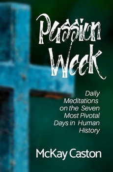 Paperback Passion Week: Daily Meditations on the Seven Most Pivotal Days in Human History Book