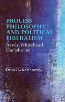 Paperback Process Philosophy and Political Liberalism: Rawls, Whitehead, Hartshorne Book