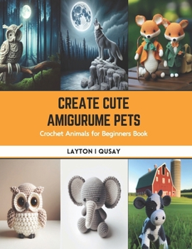 Paperback Create Cute Amigurume Pets: Crochet Animals for Beginners Book