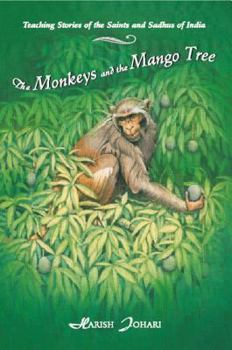 Paperback The Monkeys and the Mango Tree: Teaching Stories of the Saints and Sadhus of India Book