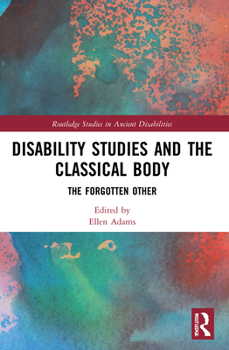 Paperback Disability Studies and the Classical Body: The Forgotten Other Book