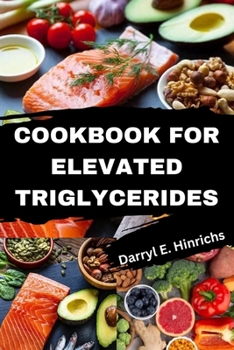 Paperback Cookbook for Elevated Triglycerides: Days of Swift and Delectable Recipes for Naturally Reducing Triglyceride Levels Meal Plan for Cardiovascular Well Book