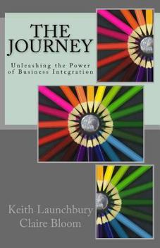 Paperback The Journey: Unleashing the Power of Business Integration Book