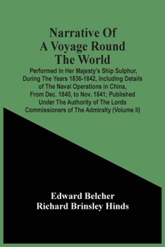 Paperback Narrative Of A Voyage Round The World: Performed In Her Majesty'S Ship Sulphur, During The Years 1836-1842, Including Details Of The Naval Operations Book