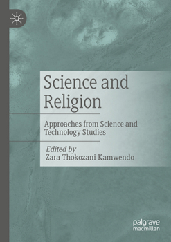 Science and Religion: Approaches from Science and Technology Studies