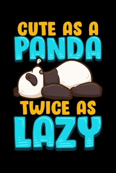 Cute As a Panda Twice As Lazy: Funny Lazy Panda Blank Composition Notebook for Journaling & Writing (120 Lined Pages, 6" x 9")