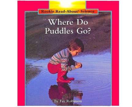 Where Do Puddles Go (Rookie Read-About Science) - Book  of the Rookie Read-About Science