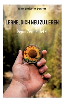Paperback Lerne, Dich neu zu Leben: Deine Zeit ist Jetzt [German] Book