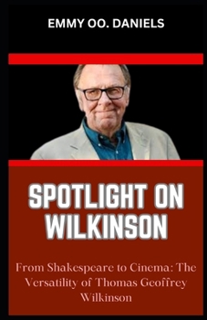 SPOTLIGHT ON WILKINSON: “From Shakespeare to Cinema: The Versatility of Thomas Geoffrey Wilkinson”