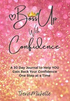 Paperback BossUp with Confidence: A 30 Day Journal to Help YOU Gain Back Your Confidence One Step at a Time Book