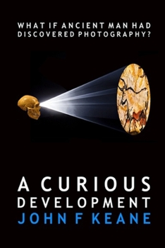 A Curious Development : What If Ancient Man Had Discovered Photography?