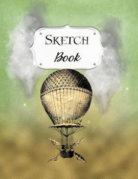 Sketch Book: Steampunk - Sketchbook - Scetchpad for Drawing or Doodling - Notebook Pad for Creative Artists - Green Gold Hot Air Balloon