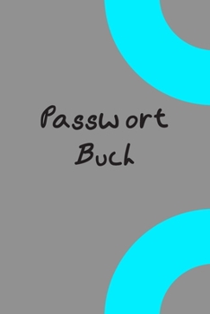 Passwort Buch: Passwort Notizbuch mit Register zum Verwalten von Passwörtern auf 117 Seiten (German Edition)