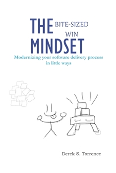 Paperback The Bite-Sized Win Mindset: Modernizing your software delivery process in little ways Book