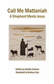 Paperback Call Me Mattaniah: A Shepherd Meets Jesus Book