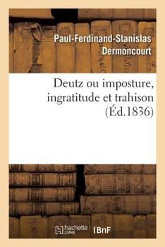 Paperback Deutz Ou Imposture, Ingratitude Et Trahison [French] Book