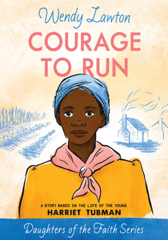 Paperback Courage to Run: A Story Based on the Life of Young Harriet Tubman Book