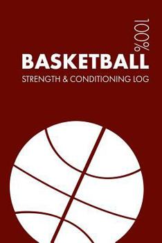 Paperback Basketball Strength and Conditioning Log: Daily Basketball Sports Workout Journal and Fitness Diary for Player and Coach - Notebook Book