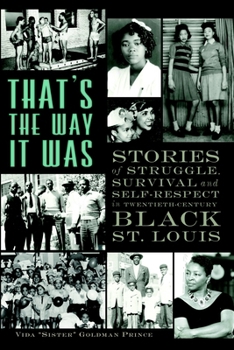 That's the Way It Was: Stories of Struggle, Survival and Self-Respect in Twentieth-Century Black St. Louis