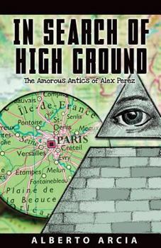 In Search of High Ground: The Amorous Adventures of Alex Perez