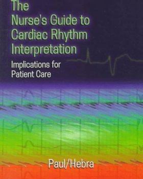 Paperback The Nurse's Guide to Cardiac Rhythm Interpretation: Implications for Patient Care Book