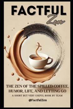 FactfulZen: The Zen of the Spilled Coffee – Humor, Life, and Letting Go