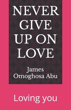 Never Give Up on Love: Loving you