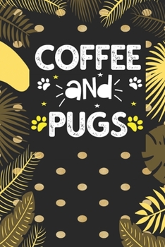 coffee and pugs: Funny Notebook with Blank Lined Pages For Dog Lover For Journaling, Note Taking And Jotting Down Ideas - Pug Gift