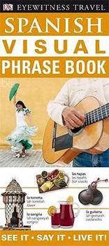 Paperback Spanish Visual Phrase Book: See it / Say it / Live it (Eyewitness Travel Visual Phrase Book) (English and Spanish Edition) Book