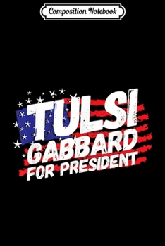 Composition Notebook: Tulsi Gabbard For President USA Flag Pro Democrat Gift Journal/Notebook Blank Lined Ruled 6x9 100 Pages