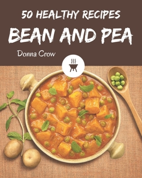 Paperback 50 Healthy Bean and Pea Recipes: An Inspiring Healthy Bean and Pea Cookbook for You Book