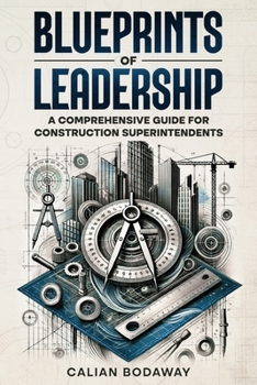 Paperback Blueprints of Leadership: A Comprehensive Guide for Construction Superintendents Book