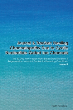 Journal & Tracker: Healing Channelopathy Due to an Inwardly Rectifying Potassium Channel Defect: The 30 Day Raw Vegan Plant-Based Detoxification & ... & Tracker for Reversing Conditions. Journal 2