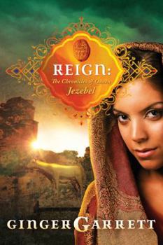 Reign: The Chronicles of Queen Jezebel - Book #3 of the Lost Loves of the Bible