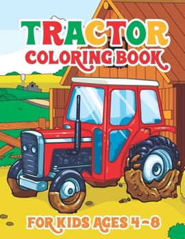 Tractor Coloring Book for Kids Ages 4-8: 30 Big & Simple Images For Beginners Learning How To Color Tractor Books For Toddler Boys Girls Preschoolers Ages 4-8