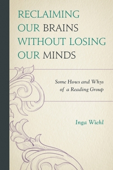 Paperback Reclaiming Our Brains Without Losing Our Minds: Some Hows and Whys of a Reading Group Book