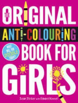 Paperback The Original Anti-Colouring Book for Girls Book
