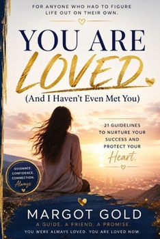 You Are Loved (And I Haven't Even Met You): 21 Guidelines to Nurture Your Success and Protect Your Heart.