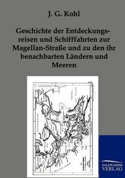 Paperback Geschichte der Entdeckungsreisen und Schifffahrten zur Magellan-Straße und zu den ihr benachbarten Ländern und Meeren [German] Book