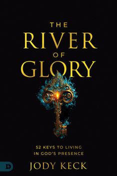 Paperback The River of Glory: 52 Keys to Living in God's Presence Book