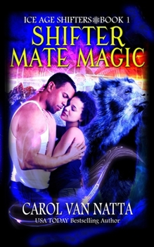 Shifter Mate Magic - Book #1 of the Ice Age Shifters