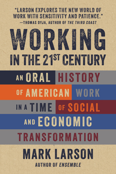 Hardcover Working in the 21st Century: An Oral History of American Work in a Time of Social and Economic Transformation Book