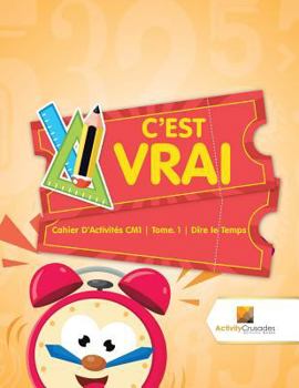 Paperback C'est Vrai: Cahier D'Activités CM1 Tome. 1 Dire le Temps [French] Book