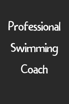 Professional Swimming Coach: Lined Journal, 120 Pages, 6 x 9, Funny Swimming Gift Idea, Black Matte Finish (Professional Swimming Coach Journal)